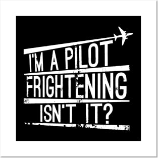 I'm A Pilot Frightening Isn't It Posters and Art